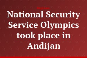 National Security Service Olympics took place in Andijan