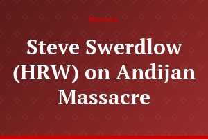 Steve Swerdlow (HRW) on Andijan Massacre