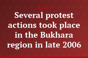 Several protest actions took place in the Bukhara region in late 2006