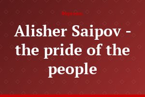 Alisher Saipov - the pride of the people