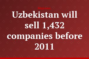 Uzbekistan will sell 1,432 companies before 2011