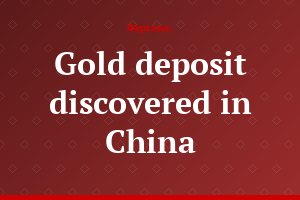 Gold deposit discovered in China