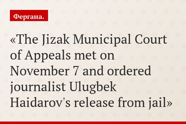 Uzbek journalist Ulugbek Haidarov released from jail. Ex-mayor of Tashkent sentenced to 20 years behind the bars